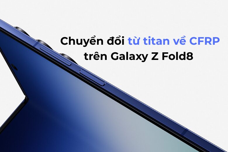 Đánh giá tác động của thay đổi chất liệu trên Galaxy Z Fold8
