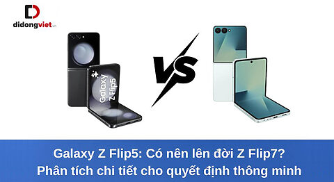 Galaxy Z Flip5 có nên lên đời Z Flip7