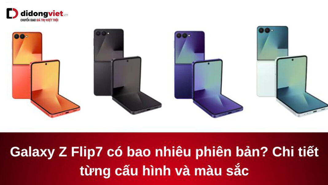Galaxy Z Flip7 có bao nhiêu phiên bản? Chi tiết từng cấu hình và màu sắc