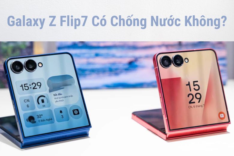 Galaxy Z Flip7 Có Chống Nước Không? Tìm Hiểu Các Tính Năng Đáng Chú Ý Của Dòng Smartphone Đặc Biệt Này 5 Galaxy Z Flip7 Có Chống Nước Không?