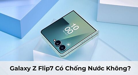 Galaxy Z Flip7 Có Chống Nước Không? Tìm Hiểu Các Tính Năng Đáng Chú Ý Của Dòng Smartphone Đặc Biệt Này Galaxy Z Flip7 Có Chống Nước Không? Tìm Hiểu Các Tính Năng Đáng Chú Ý Của Dòng Smartphone Đặc Biệt Này