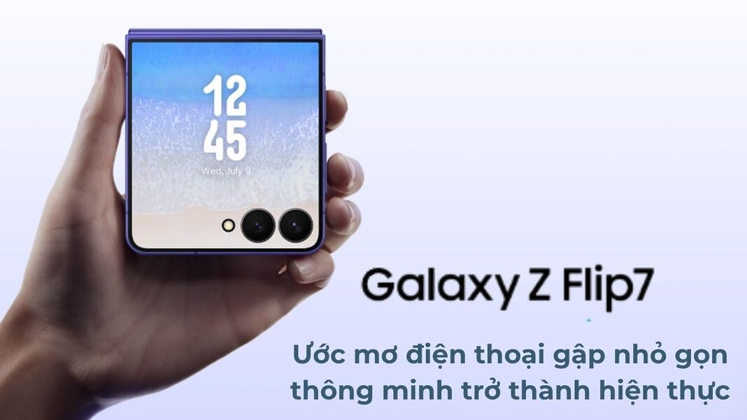 Galaxy Z Flip7: Ước mơ điện thoại gập nhỏ gọn và đầy thông minh trở thành hiện thực