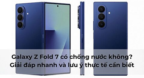 Galaxy Z Fold 7 có chống nước không? Giải đáp nhanh và lưu ý thực tế cần biết Galaxy Z Fold 7 có chống nước không? Giải đáp nhanh và lưu ý thực tế cần biết
