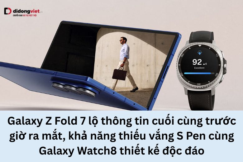 Galaxy Z Fold 7 lộ thông tin cuối cùng khi ra mắt, thiếu vắng S Pen cùng Galaxy Watch8 thiết kế độc đáo 5 Galaxy Z Fold 7 khả năng thiếu S Pen