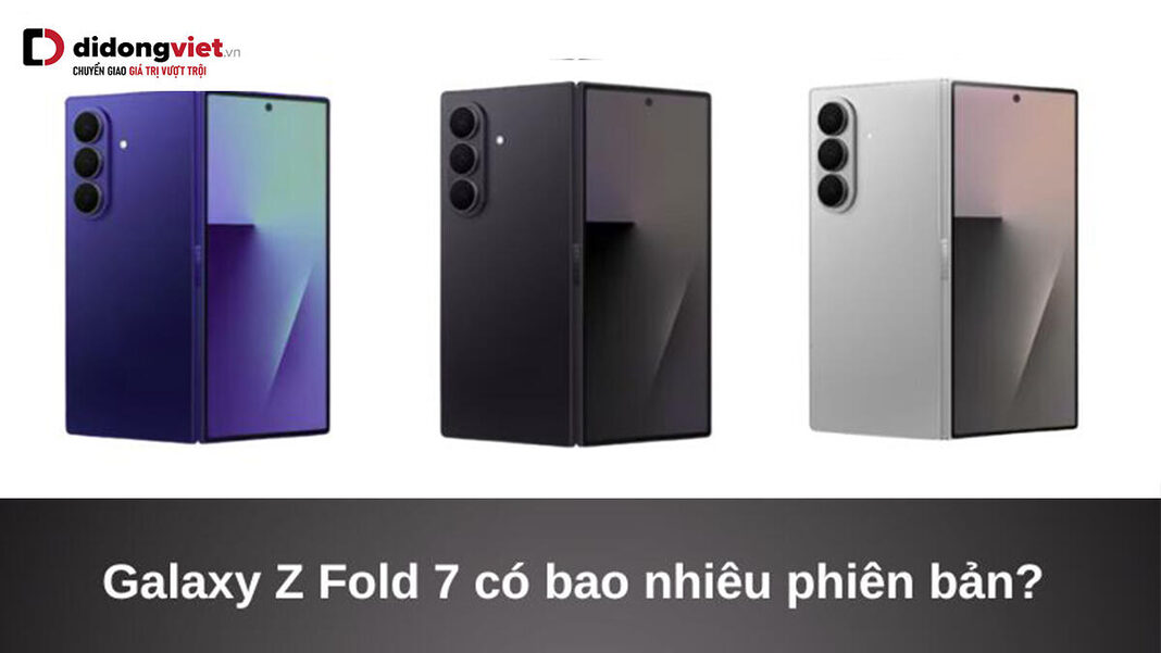 Galaxy Z Fold7 có bao nhiêu phiên bản?