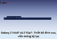 Galaxy Z Fold7 và Z Flip7 đỉnh cao viền mòng