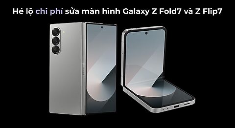 Hé lộ chi phí sửa màn hình Galaxy Z Fold7 và Z Flip7: Thông tin gây sốc cho người dùng Hé lộ chi phí sửa màn hình Galaxy Z Fold7 và Z Flip7: Thông tin gây sốc cho người dùng