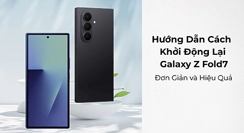 Cách khởi động lại Galaxy Z Fold7: Đơn Giản và Hiệu Quả Hướng Dẫn Cách Khởi Động Lại Galaxy Z Fold7: Đơn Giản và Hiệu Quả