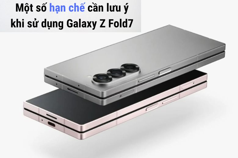 Trải nghiệm thực tế 5 ngày với Galaxy Z Fold7: Đánh giá chi tiết từ chuyên gia Di Động Việt 15 Một số hạn chế cần lưu ý khi sử dụng Galaxy Z Fold7