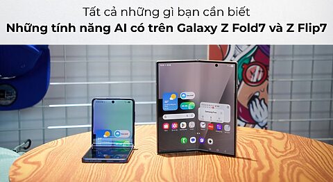 Những tính năng AI có trên Galaxy Z Fold7 và Z Flip7: Tất cả những gì bạn cần biết Những tính năng AI có trên Galaxy Z Fold7 và Z Flip7: Tất cả những gì bạn cần biết