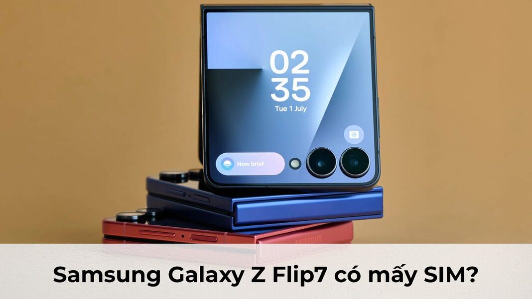 Samsung Galaxy Z Flip7 có mấy SIM?