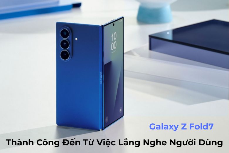 Samsung Galaxy Z Fold7: Thành Công Nhờ Lắng Nghe Người Dùng 4 Samsung Galaxy Z Fold7 Thành Công Nhờ Lắng Nghe Người Dùng