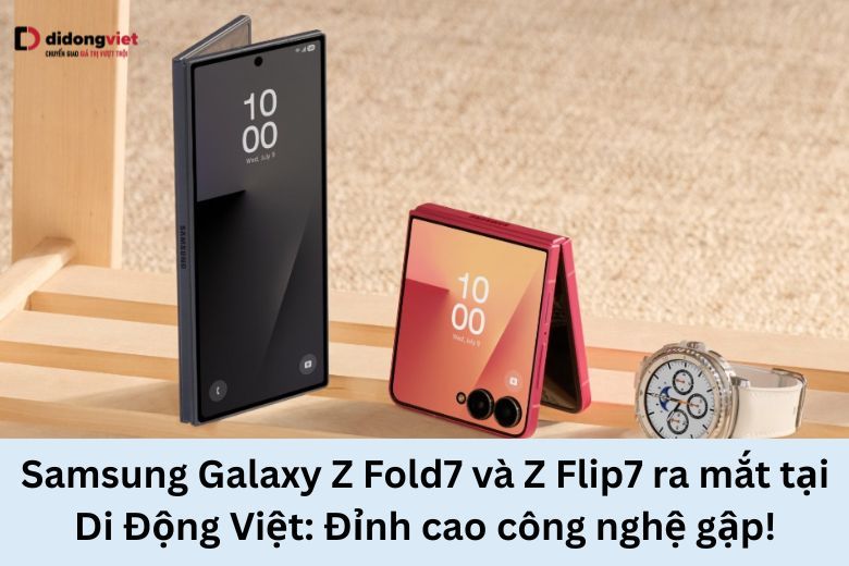 Samsung Galaxy Z Fold7 và Z Flip7 ra mắt tại Di Động Việt: Đỉnh cao công nghệ gập! 9 Samsung Galaxy Z Fold7 và Z Flip7 ra mắt tại Di Động Việt