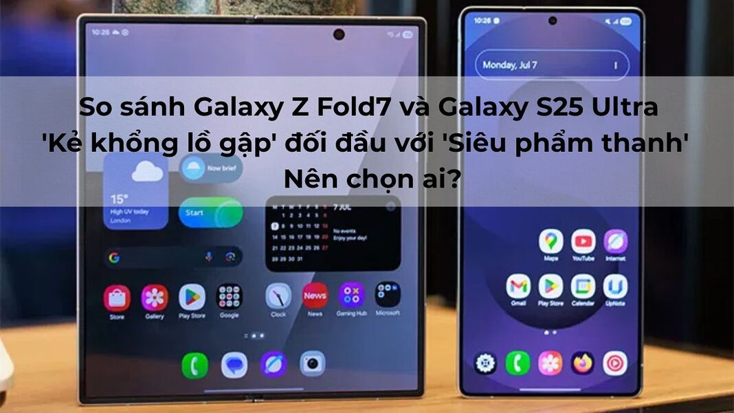 So sánh Galaxy Z Fold7 và Galaxy S25 Ultra: 'Kẻ khổng lồ gập' đối đầu với 'Siêu phẩm thanh' – Nên chọn ai?