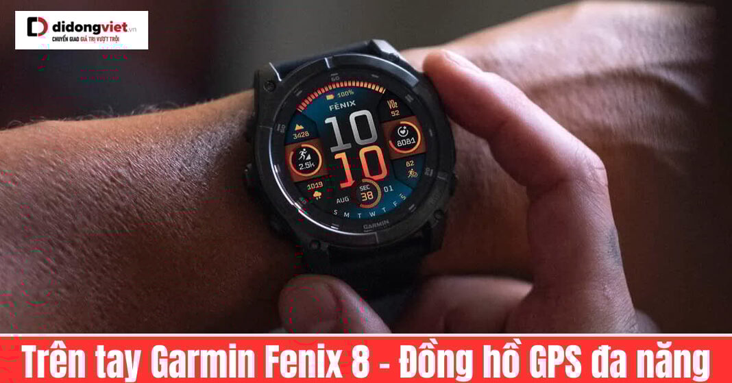 trên tay garmin fenix 8
