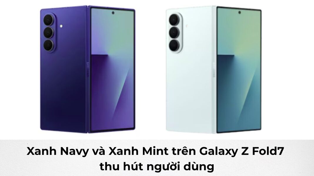 Hai màu xanh navy và xanh mint trên Galaxy Z Fold7 thu hút người dùng