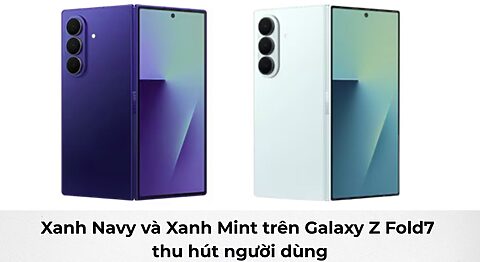 Hai màu xanh navy và xanh mint trên Galaxy Z Fold7 thu hút người dùng Hai màu xanh navy và xanh mint trên Galaxy Z Fold7 thu hút người dùng