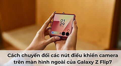 Cách chuyển đổi các nút điều khiển camera trên màn hình ngoài của Galaxy Z Flip7