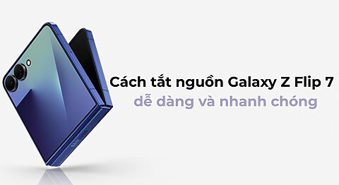 Cách tắt nguồn Galaxy Z Flip 7 một cách dễ dàng và nhanh chóng