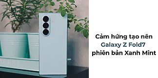 Cảm hứng tạo nên Galaxy Z Fold7 phiên bản Xanh Mint