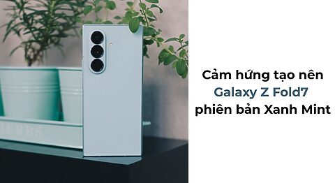 Cảm hứng tạo nên Galaxy Z Fold7 phiên bản Xanh Mint