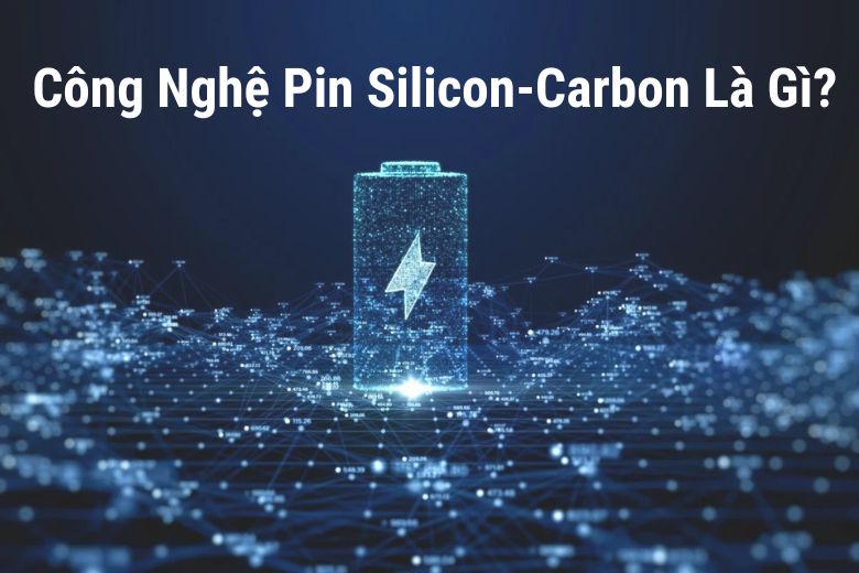 Công Nghệ Pin Silicon-Carbon Là Gì?

