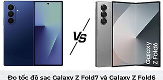 Đọ tốc độ sạc Galaxy Z Fold7 và Galaxy Z Fold6
