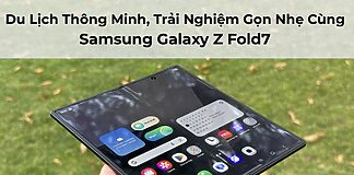 Du Lịch Thông Minh, Trải Nghiệm Gọn Nhẹ Cùng Galaxy Z Fold7