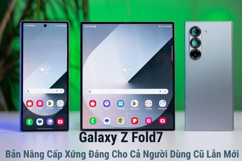 Galaxy Z Fold7: Đột Phá Khác Biệt, Ai Cũng Muốn Nâng Cấp 8 Galaxy Z Fold7 Bản Nâng Cấp Xứng Đáng Cho Cả Người Dùng Cũ Lẫn Mới
