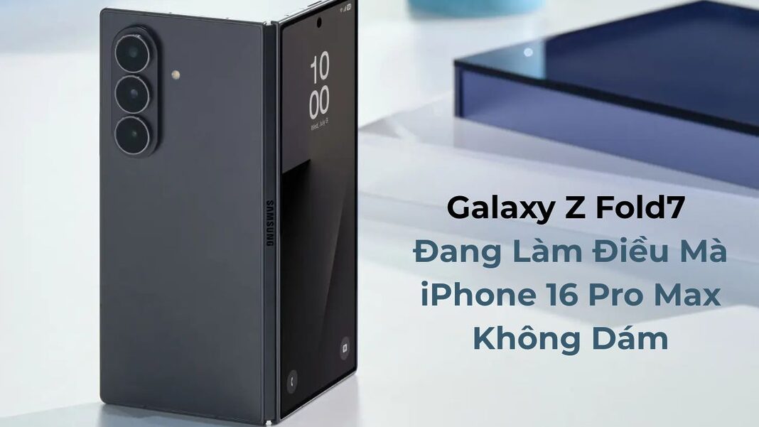 Galaxy Z Fold7 Đang Làm Điều Mà iPhone 16 Pro Max Không Dám: Đổi Hình Thái, Giữ Nguyên Trải Nghiệm
