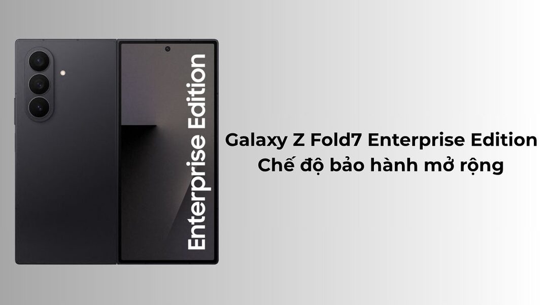 Galaxy Z Fold7 Enterprise Edition ra mắt với chế độ bảo hành mở rộng
