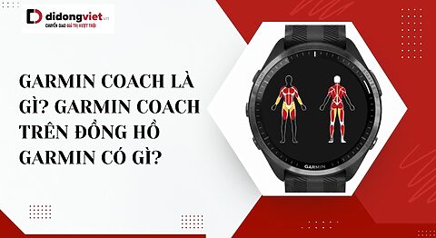 Garmin Coach là gì? Hướng dẫn sử dụng Garmin Coach trên đồng hồ Garmin Garmin Coach là gì