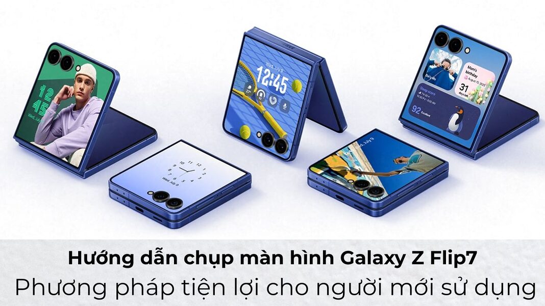 Hướng dẫn chụp màn hình Galaxy Z Flip7: Phương pháp tiện lợi cho người mới sử dụng