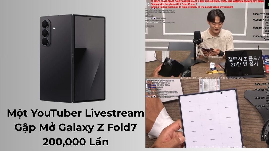 Một YouTuber Livestream Gập Mở Galaxy Z Fold7 200,000 Lần