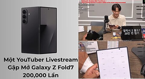 Một YouTuber Livestream Gập Mở Galaxy Z Fold7 200,000 Lần