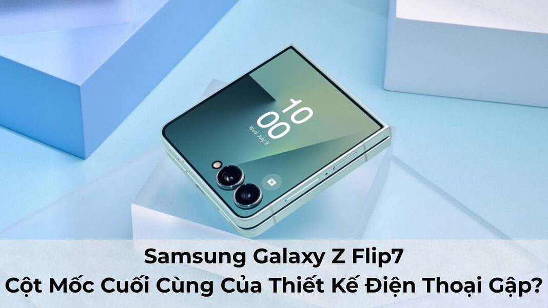 Samsung Galaxy Z Flip7: Cột Mốc Cuối Cùng Của Thiết Kế Điện Thoại Gập?