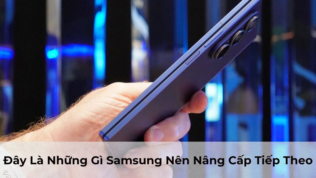 Samsung Galaxy Z Fold7 Cuối Cùng Cũng Đủ Mỏng, Đây Là Những Gì Samsung Nên Nâng Cấp Tiếp Theo