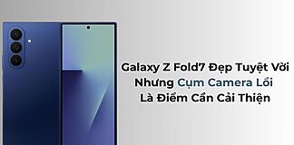 Samsung Galaxy Z Fold7: Đẹp Tuyệt Vời, Nhưng Cụm Camera Lồi Là Điểm Cần Cải Thiện