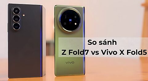 Samsung Galaxy Z Fold7 vs Vivo X Fold5: So sánh thiết kế, màn hình, camera và hơn thế nữa