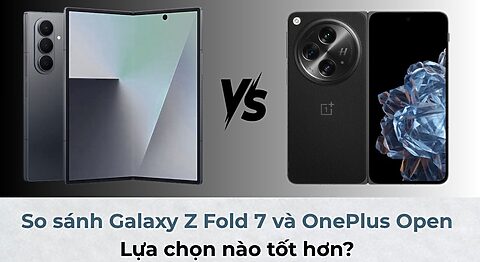 So sánh Galaxy Z Fold 7 và OnePlus Open: Lựa chọn nào tốt hơn? So sánh Galaxy Z Fold 7 và OnePlus Open: Lựa chọn nào tốt hơn?