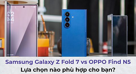 So sánh Samsung Galaxy Z Fold 7 vs OPPO Find N5: Lựa chọn nào phù hợp cho bạn? So sánh Samsung Galaxy Z Fold 7 vs OPPO Find N5: Lựa chọn nào phù hợp cho bạn?