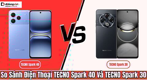 so sánh TECNO Spark 40 và TECNO Spark 30