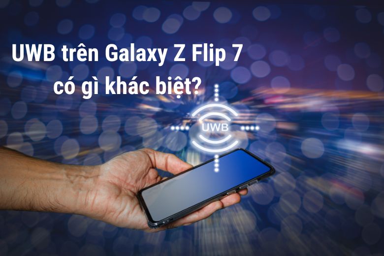 Galaxy Z Flip7: Điện thoại Flip đầu tiên có UWB nhưng có một điểm đáng lưu ý 4 UWB trên Galaxy Z Flip7 có gì khác biệt?
