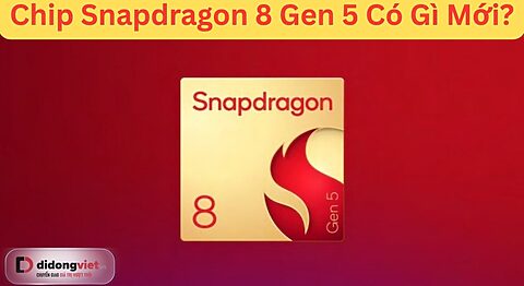 Chip Snapdragon 8 Gen 5 có gì mới - Di Động Việt
