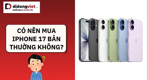 có nên mua iPhone 17 không