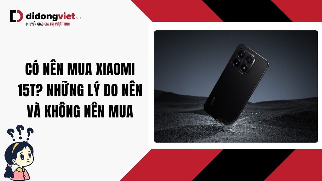 Có nên mua Xiaomi 15T