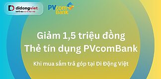 giam 1 5 trieu tra gop pvcombank di dong viet