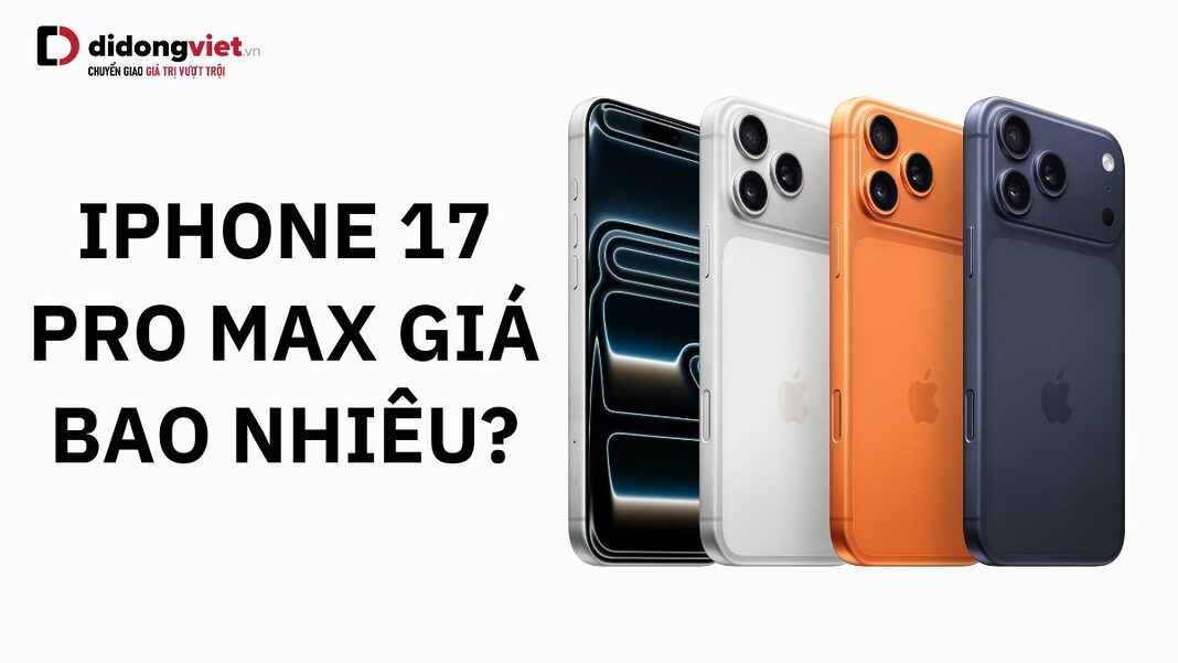 iPhone 17 Pro Max giá bao nhiêu