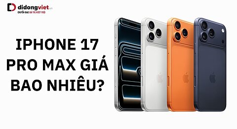 iPhone 17 Pro Max giá bao nhiêu