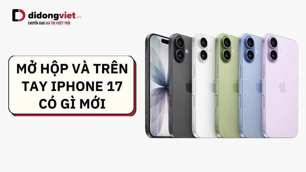 mở hộp và trên tay iPhone 17